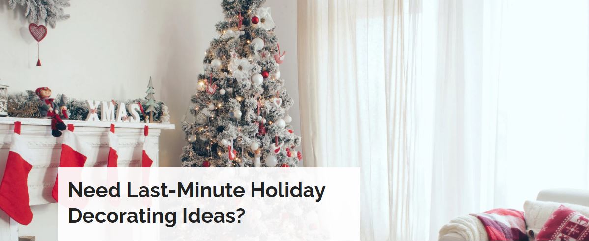 Need Last-Minute Holiday Decorating Ideas?